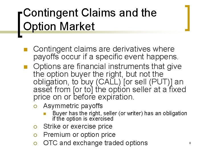 Contingent Claims and the Option Market n n Contingent claims are derivatives where payoffs
