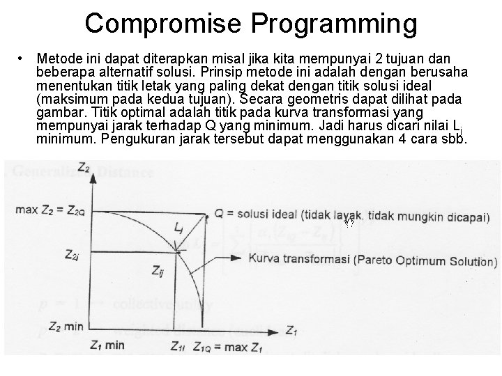 Compromise Programming • Metode ini dapat diterapkan misal jika kita mempunyai 2 tujuan dan Compromise Programming • Metode ini dapat diterapkan misal jika kita mempunyai 2 tujuan dan