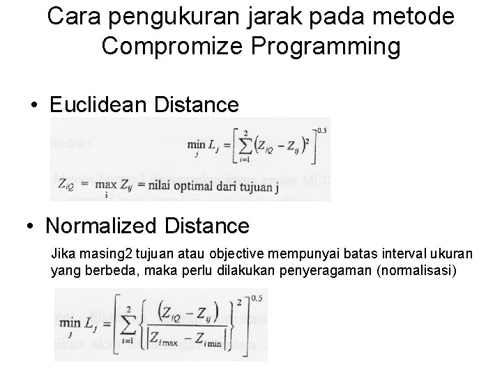 Cara pengukuran jarak pada metode Compromize Programming • Euclidean Distance • Normalized Distance Jika Cara pengukuran jarak pada metode Compromize Programming • Euclidean Distance • Normalized Distance Jika