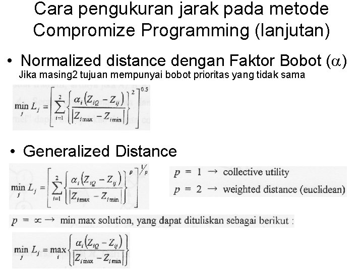 Cara pengukuran jarak pada metode Compromize Programming (lanjutan) • Normalized distance dengan Faktor Bobot Cara pengukuran jarak pada metode Compromize Programming (lanjutan) • Normalized distance dengan Faktor Bobot