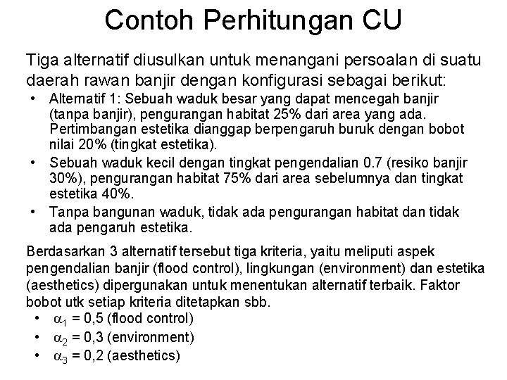 Contoh Perhitungan CU Tiga alternatif diusulkan untuk menangani persoalan di suatu daerah rawan banjir Contoh Perhitungan CU Tiga alternatif diusulkan untuk menangani persoalan di suatu daerah rawan banjir