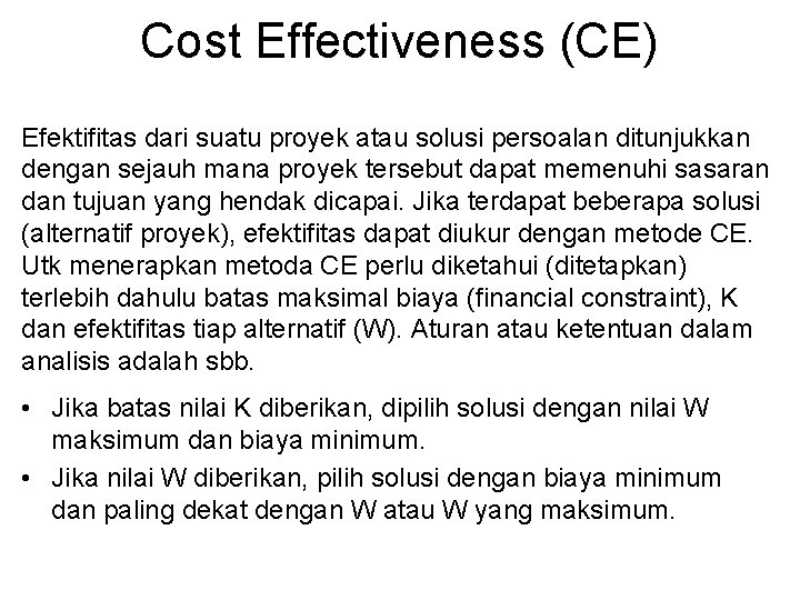 Cost Effectiveness (CE) Efektifitas dari suatu proyek atau solusi persoalan ditunjukkan dengan sejauh mana Cost Effectiveness (CE) Efektifitas dari suatu proyek atau solusi persoalan ditunjukkan dengan sejauh mana