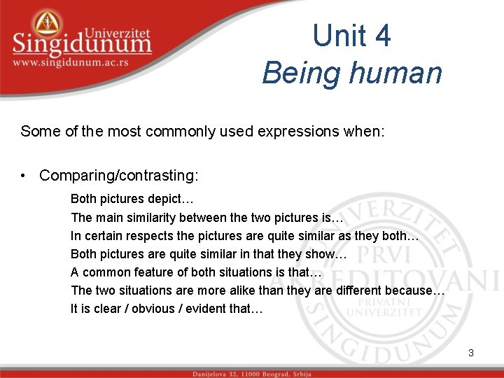 Unit 4 Being human Some of the most commonly used expressions when: • Comparing/contrasting: