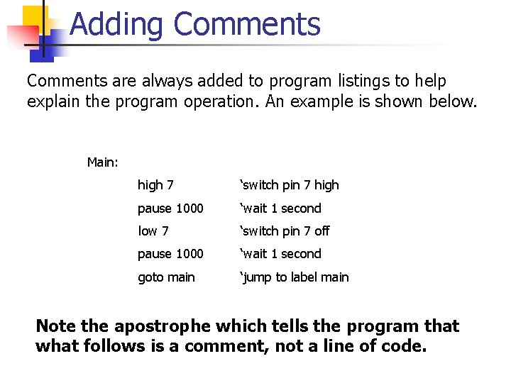 Adding Comments are always added to program listings to help explain the program operation.