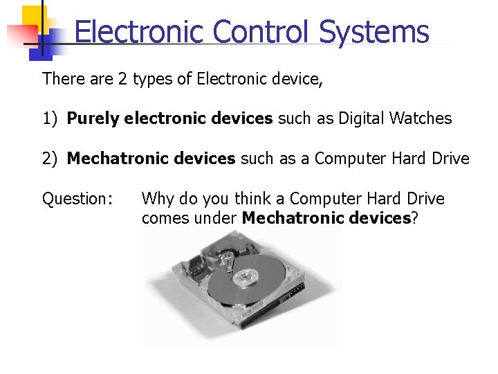 Electronic Control Systems There are 2 types of Electronic device, 1) Purely electronic devices