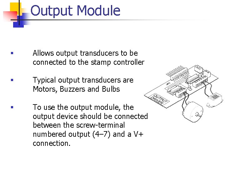 Output Module § Allows output transducers to be connected to the stamp controller §