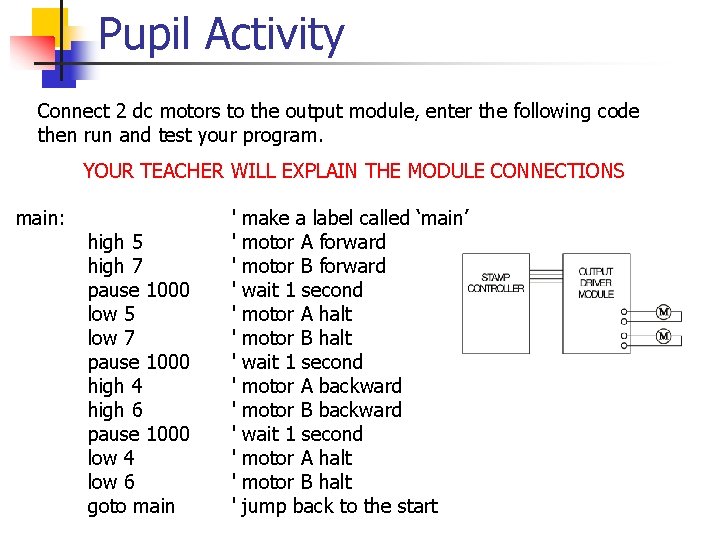 Pupil Activity Connect 2 dc motors to the output module, enter the following code