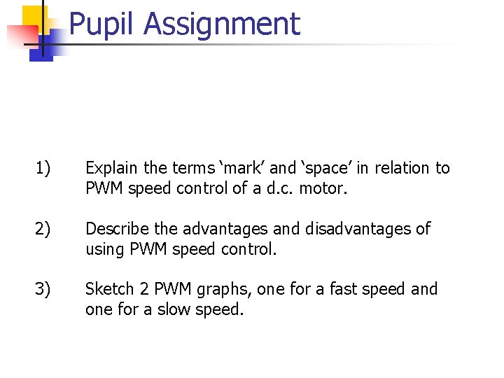 Pupil Assignment 1) Explain the terms ‘mark’ and ‘space’ in relation to PWM speed