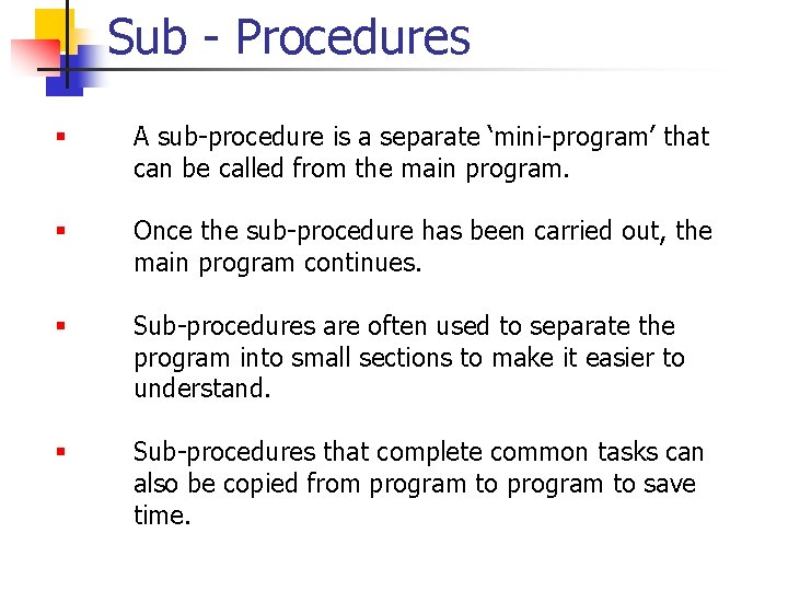 Sub - Procedures § A sub-procedure is a separate ‘mini-program’ that can be called