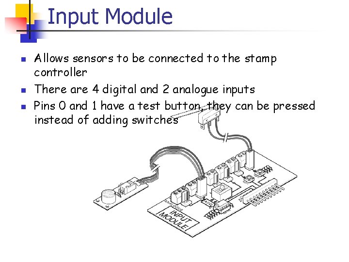 Input Module n n n Allows sensors to be connected to the stamp controller