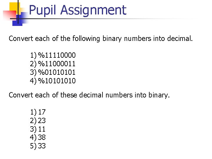 Pupil Assignment Convert each of the following binary numbers into decimal. 1) %11110000 2)