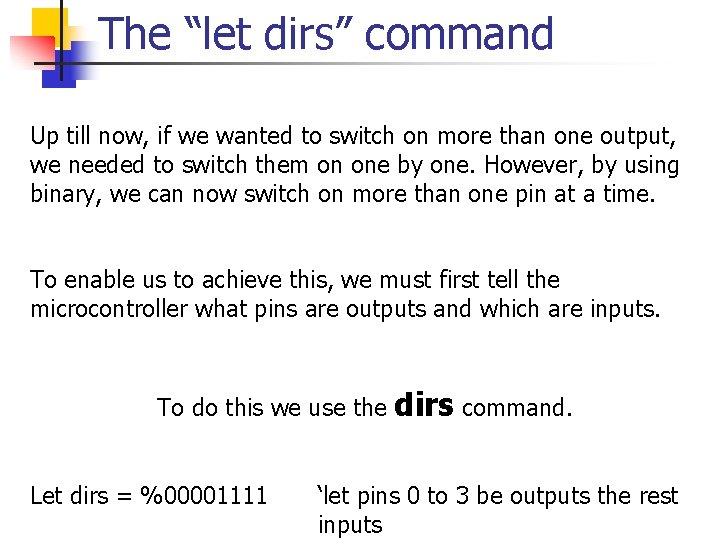 The “let dirs” command Up till now, if we wanted to switch on more