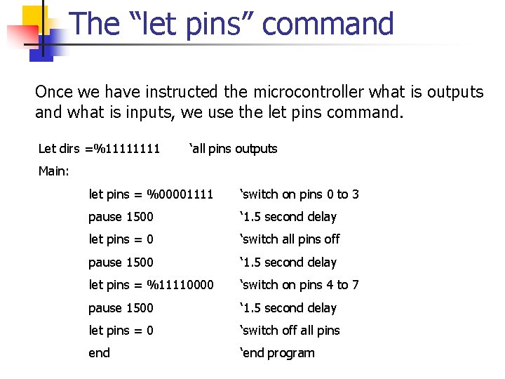 The “let pins” command Once we have instructed the microcontroller what is outputs and