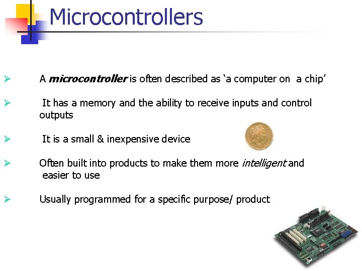 Microcontrollers Ø A microcontroller is often described as ‘a computer on a chip’ Ø