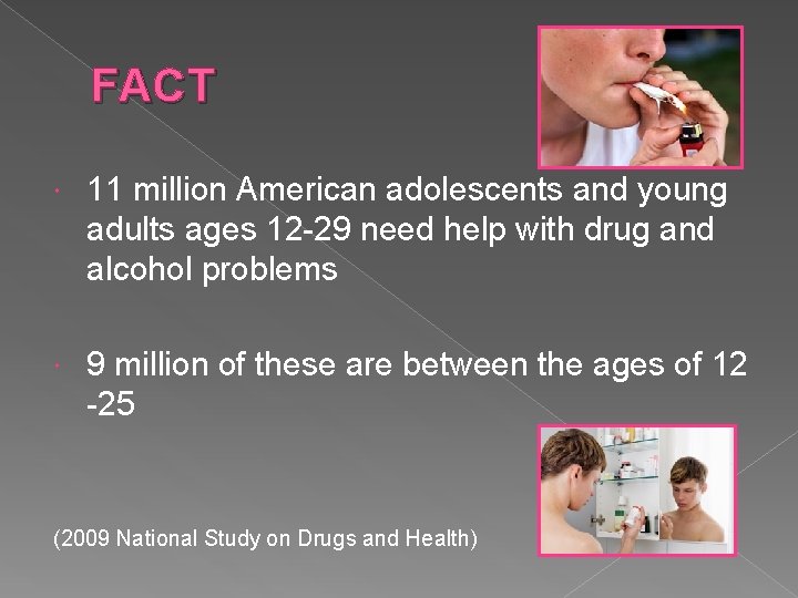 FACT 11 million American adolescents and young adults ages 12 -29 need help with
