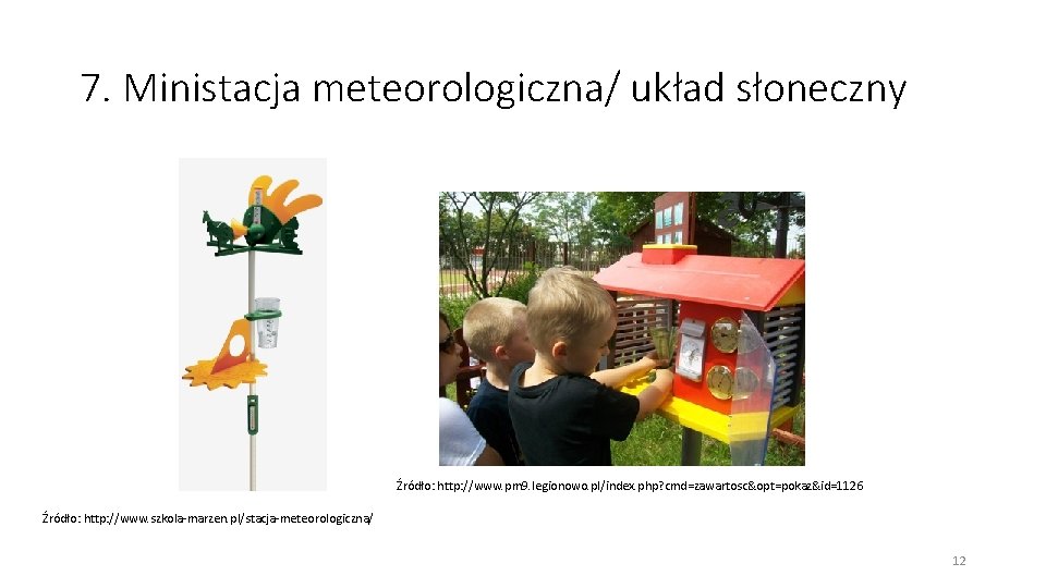 7. Ministacja meteorologiczna/ układ słoneczny Źródło: http: //www. pm 9. legionowo. pl/index. php? cmd=zawartosc&opt=pokaz&id=1126