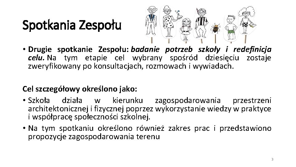 Spotkania Zespołu • Drugie spotkanie Zespołu: badanie potrzeb szkoły i redefinicja celu. Na tym