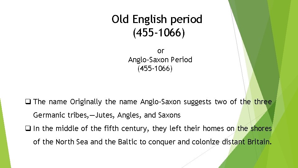 Old English period (455 -1066) or Anglo-Saxon Period (455 -1066) q The name Originally