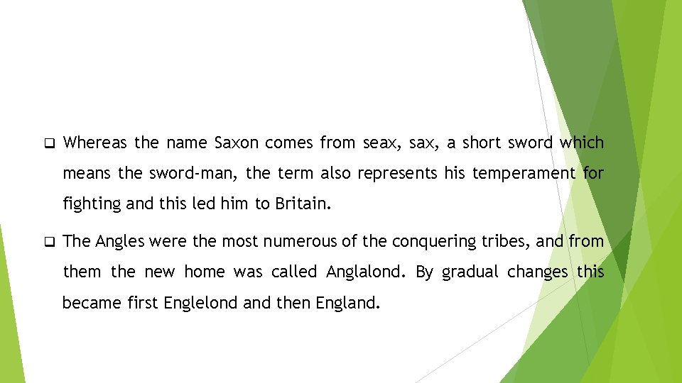 q Whereas the name Saxon comes from seax, sax, a short sword which means