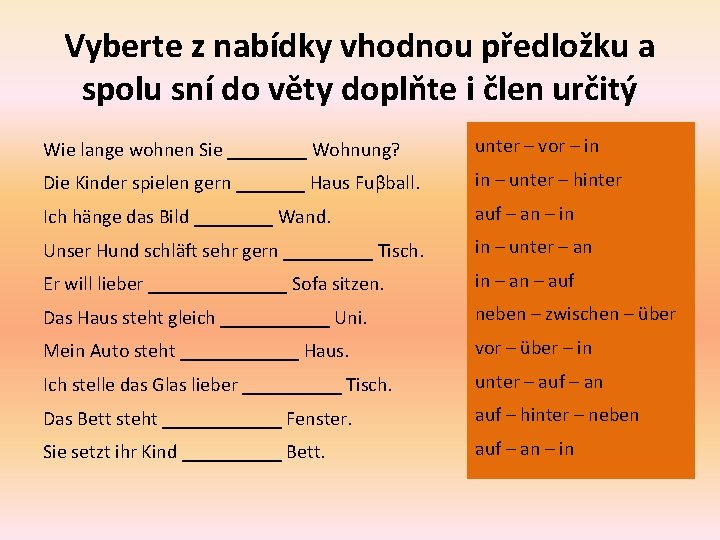 Vyberte z nabídky vhodnou předložku a spolu sní do věty doplňte i člen určitý