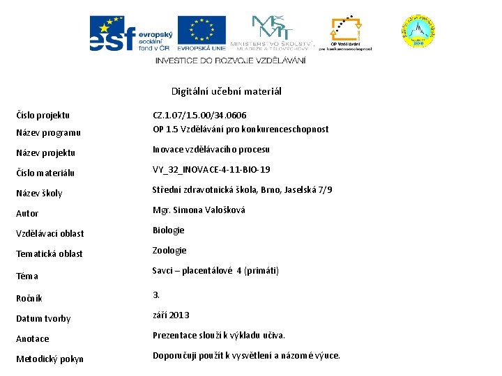 Digitální učební materiál Číslo projektu Název programu CZ. 1. 07/1. 5. 00/34. 0606 OP