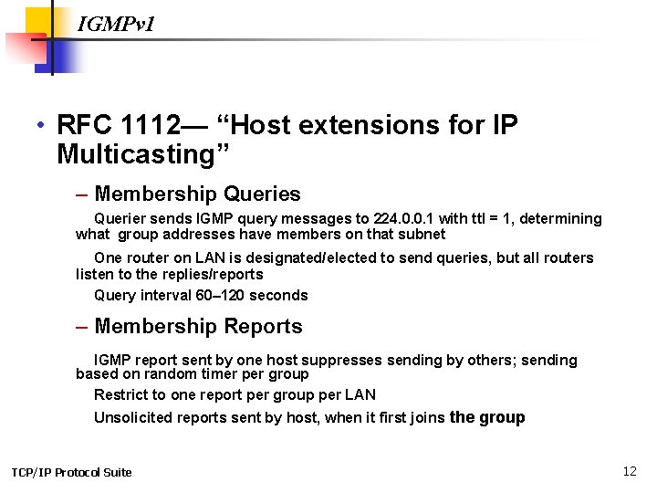 IGMPv 1 • RFC 1112— “Host extensions for IP Multicasting” – Membership Queries Querier