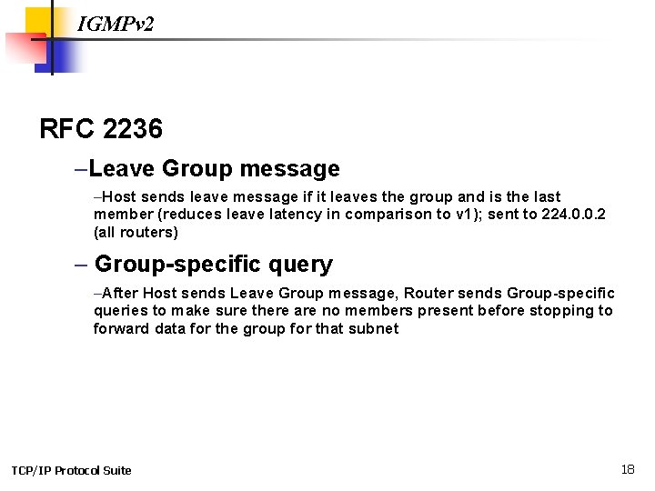 IGMPv 2 RFC 2236 –Leave Group message –Host sends leave message if it leaves