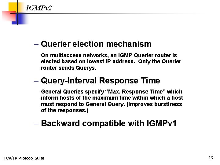 IGMPv 2 – Querier election mechanism On multiaccess networks, an IGMP Querier router is