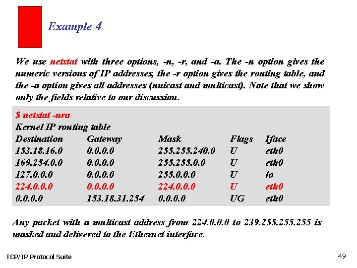 Example 4 We use netstat with three options, -n, -r, and -a. The -n