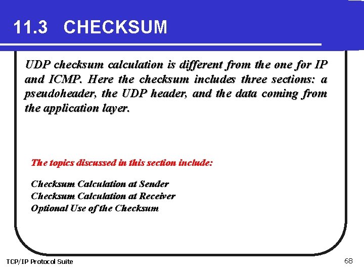 11. 3 CHECKSUM UDP checksum calculation is different from the one for IP and