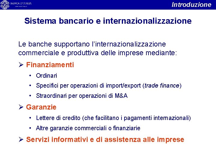 Introduzione Sistema bancario e internazionalizzazione Le banche supportano l’internazionalizzazione commerciale e produttiva delle imprese