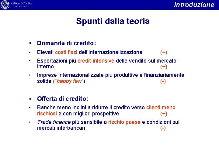 Introduzione Spunti dalla teoria § Domanda di credito: • Elevati costi fissi dell’internazionalizzazione •