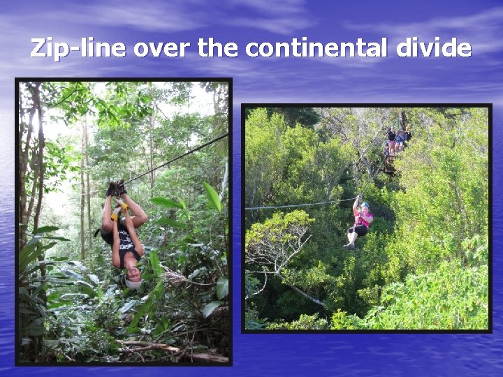 Zip-line over the continental divide 