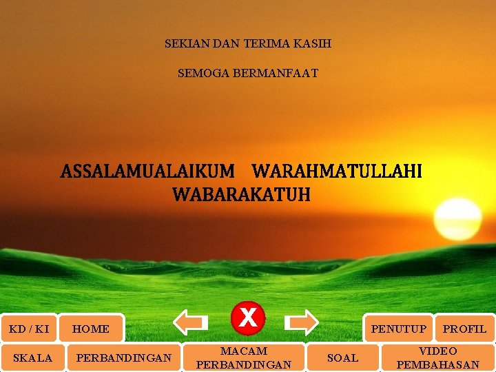 SEKIAN DAN TERIMA KASIH SEMOGA BERMANFAAT ASSALAMUALAIKUM WARAHMATULLAHI WABARAKATUH KD / KI SKALA HOME