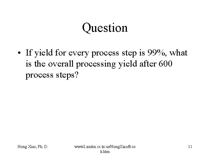 Question • If yield for every process step is 99%, what is the overall Question • If yield for every process step is 99%, what is the overall