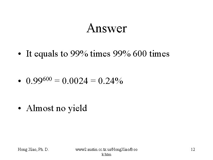 Answer • It equals to 99% times 99% 600 times • 0. 99600 = Answer • It equals to 99% times 99% 600 times • 0. 99600 =