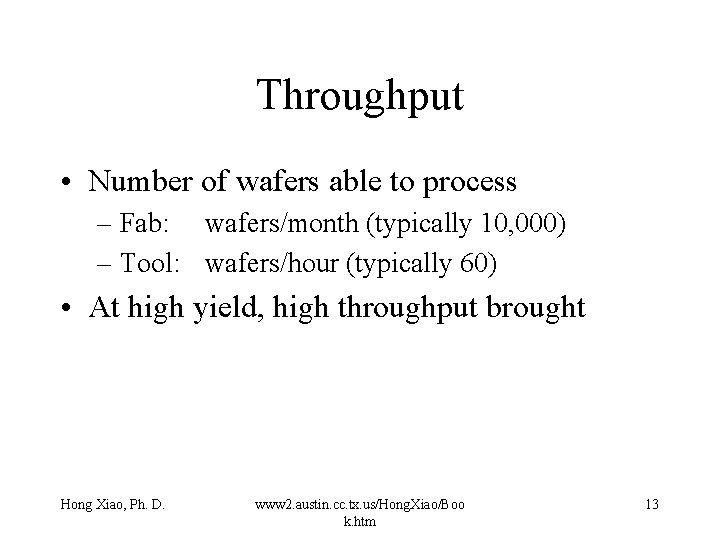 Throughput • Number of wafers able to process – Fab: wafers/month (typically 10, 000) Throughput • Number of wafers able to process – Fab: wafers/month (typically 10, 000)