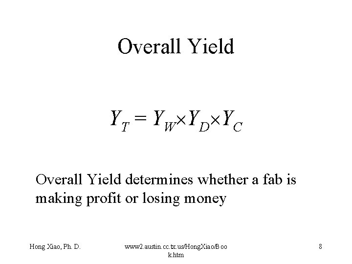 Overall Yield YT = YW YD YC Overall Yield determines whether a fab is Overall Yield YT = YW YD YC Overall Yield determines whether a fab is
