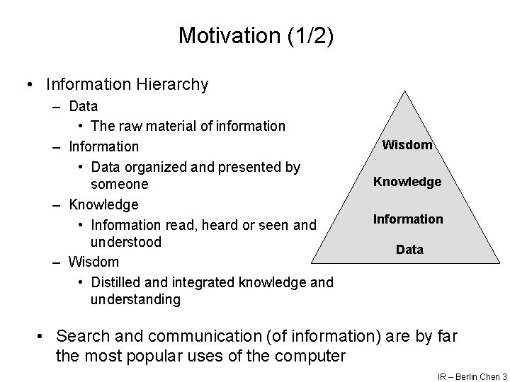 Motivation (1/2) • Information Hierarchy – Data • The raw material of information –