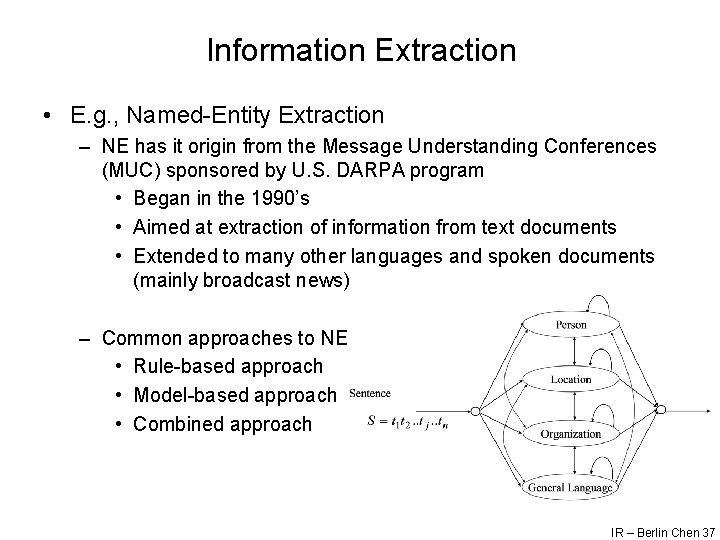 Information Extraction • E. g. , Named-Entity Extraction – NE has it origin from