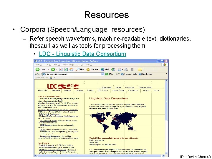 Resources • Corpora (Speech/Language resources) – Refer speech waveforms, machine-readable text, dictionaries, thesauri as