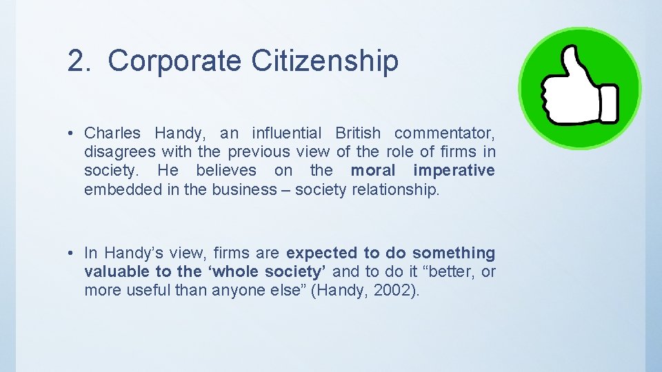 2. Corporate Citizenship • Charles Handy, an influential British commentator, disagrees with the previous