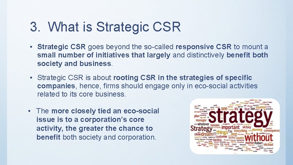3. What is Strategic CSR • Strategic CSR goes beyond the so-called responsive CSR