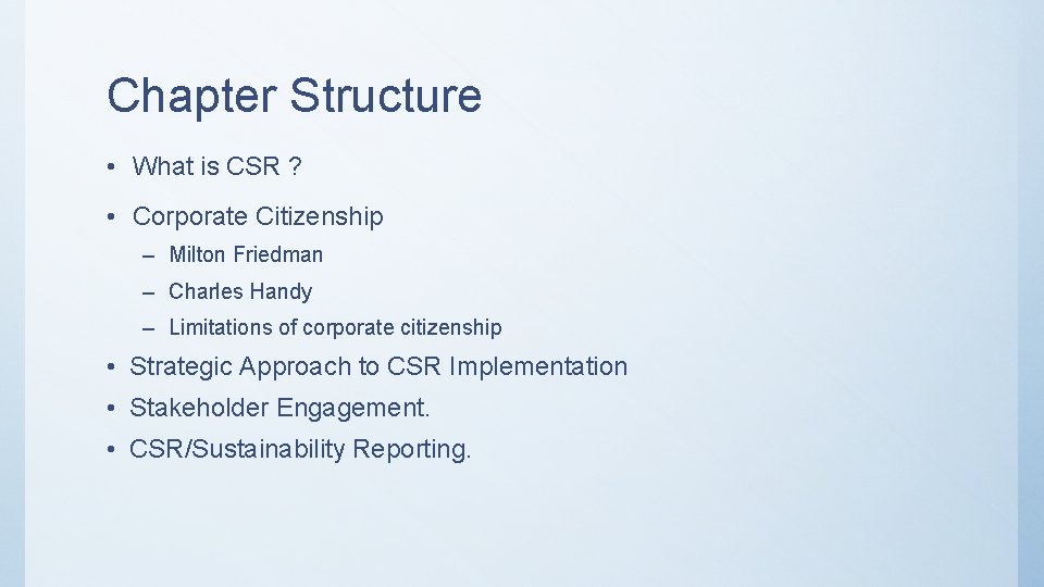 Chapter Structure • What is CSR ? • Corporate Citizenship – Milton Friedman –