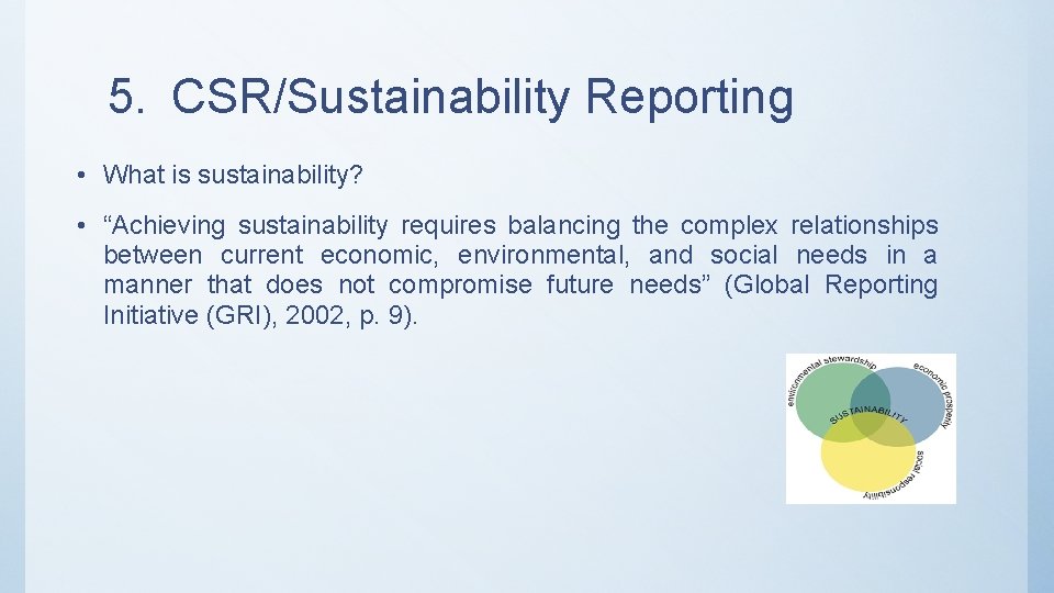 5. CSR/Sustainability Reporting • What is sustainability? • “Achieving sustainability requires balancing the complex