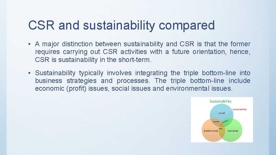 CSR and sustainability compared • A major distinction between sustainability and CSR is that