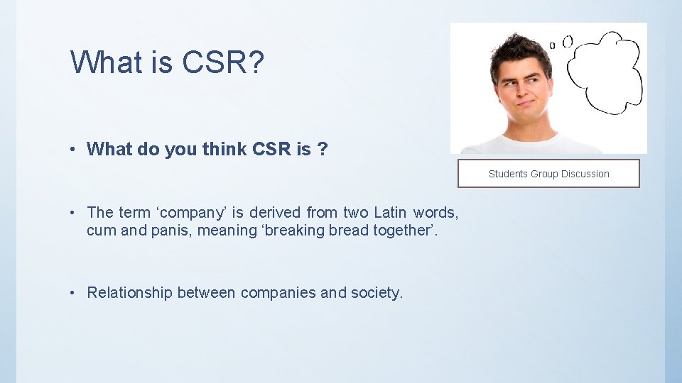 What is CSR? • What do you think CSR is ? Students Group Discussion