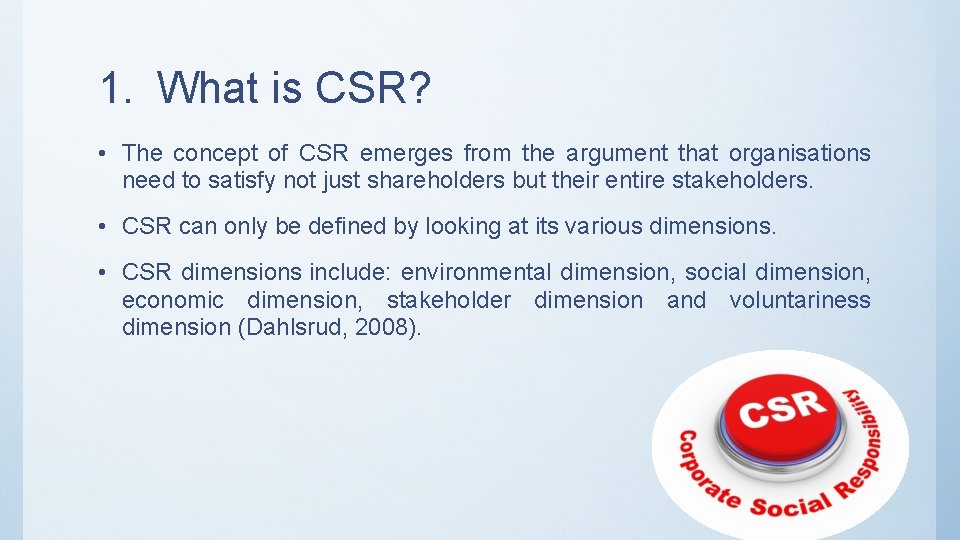 1. What is CSR? • The concept of CSR emerges from the argument that