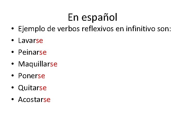  • • En español Ejemplo de verbos reflexivos en infinitivo son: Lavarse Peinarse