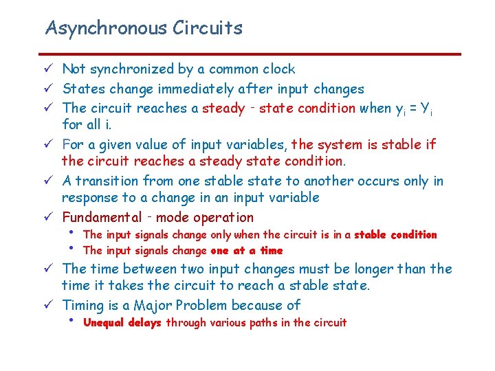 Asynchronous Circuits Not synchronized by a common clock States change immediately after input changes